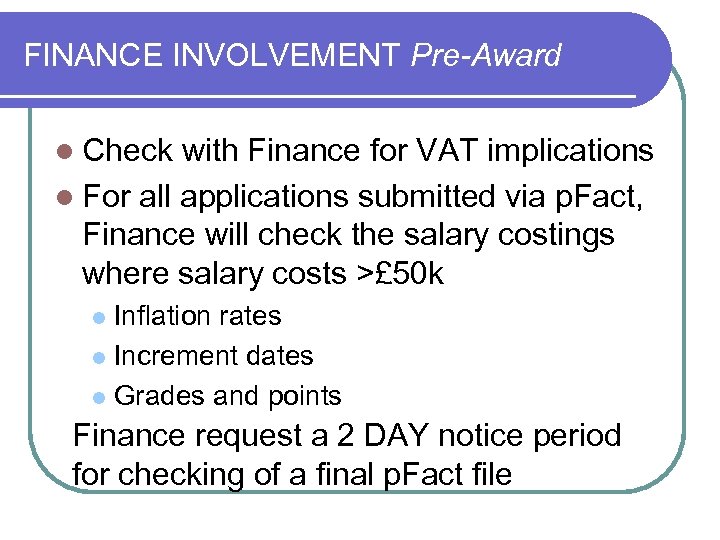 FINANCE INVOLVEMENT Pre-Award l Check with Finance for VAT implications l For all applications