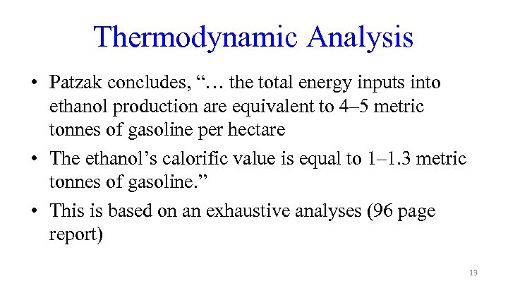 Thermodynamic Analysis • Patzak concludes, “… the total energy inputs into ethanol production are