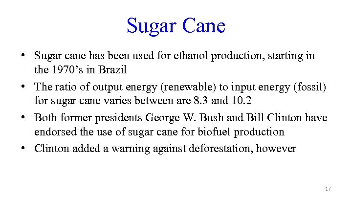 Sugar Cane • Sugar cane has been used for ethanol production, starting in the