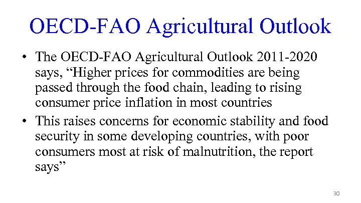 OECD-FAO Agricultural Outlook • The OECD-FAO Agricultural Outlook 2011 -2020 says, “Higher prices for