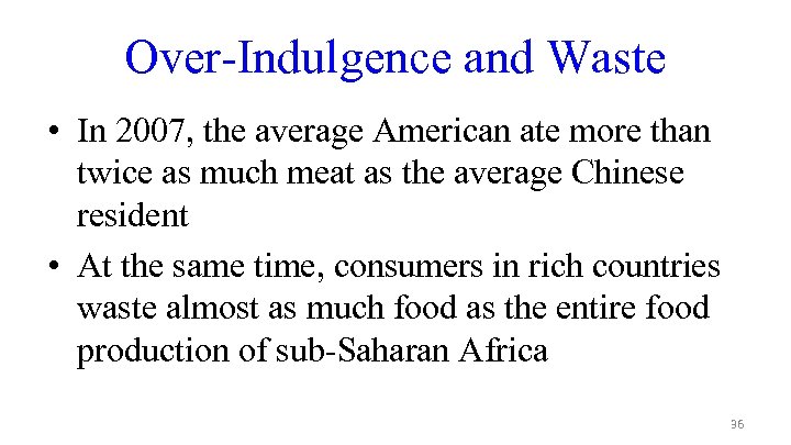 Over-Indulgence and Waste • In 2007, the average American ate more than twice as