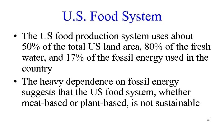 U. S. Food System • The US food production system uses about 50% of