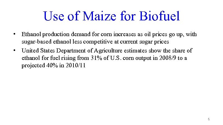 Use of Maize for Biofuel • Ethanol production demand for corn increases as oil