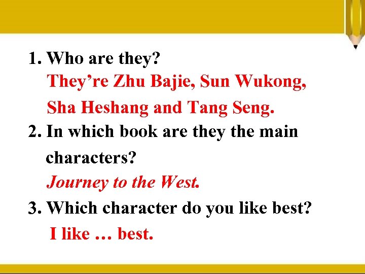 1. Who are they? They’re Zhu Bajie, Sun Wukong, Sha Heshang and Tang Seng.