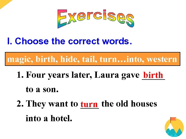 I. Choose the correct words. magic, birth, hide, tail, turn…into, western 1. Four years