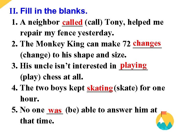 II. Fill in the blanks. 1. A neighbor _____ (call) Tony, helped me called