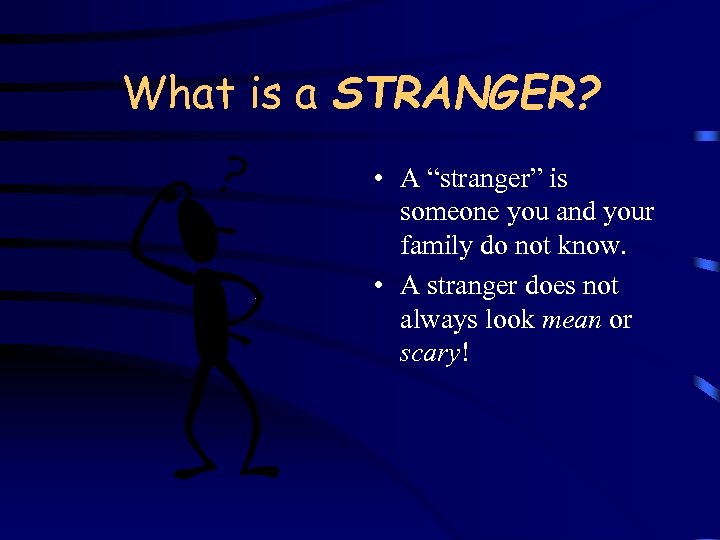 What is a STRANGER? • A “stranger” is someone you and your family do