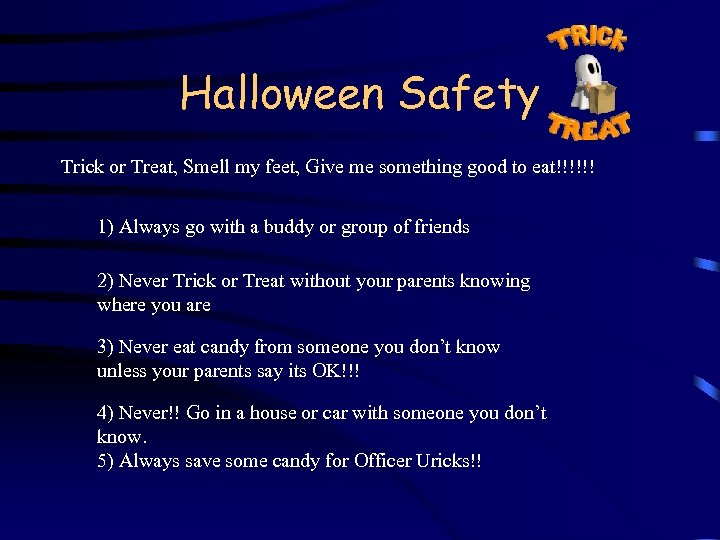 Halloween Safety Trick or Treat, Smell my feet, Give me something good to eat!!!!!!