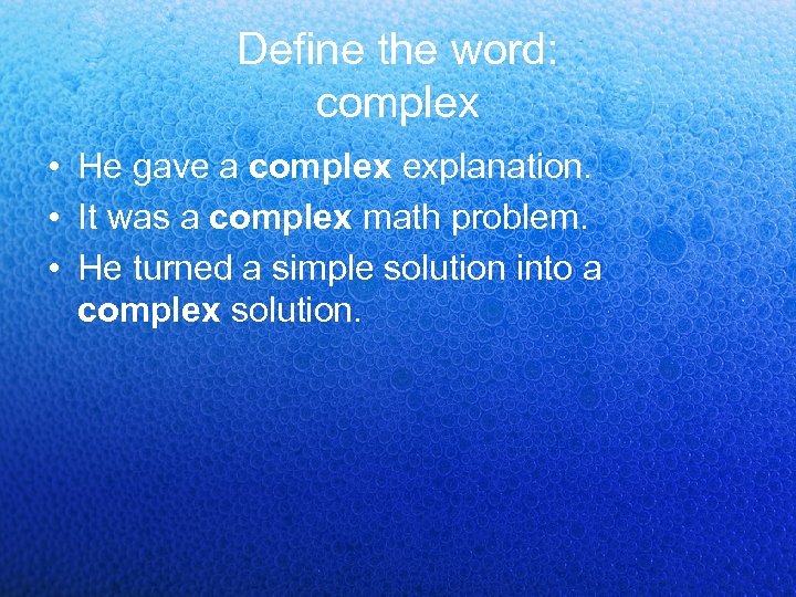 Define the word: complex • He gave a complex explanation. • It was a