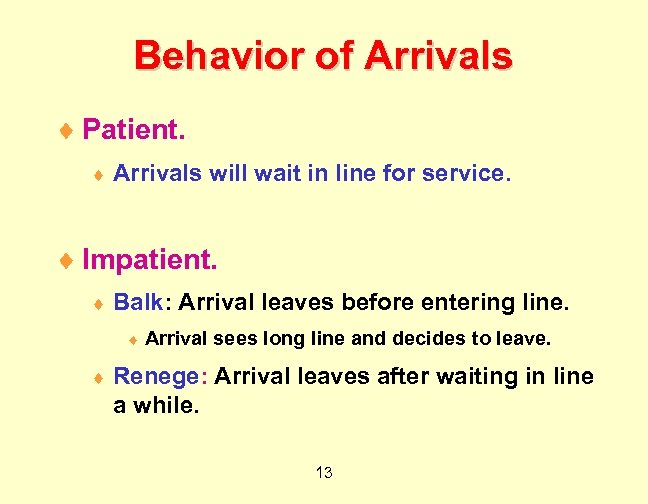 Behavior of Arrivals ¨ Patient. ¨ Arrivals will wait in line for service. ¨