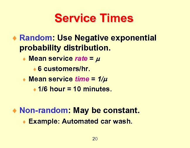 Service Times ¨ Random: Use Negative exponential probability distribution. Mean service rate = ¨