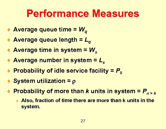 Performance Measures ¨ Average queue time = Wq ¨ Average queue length = Lq