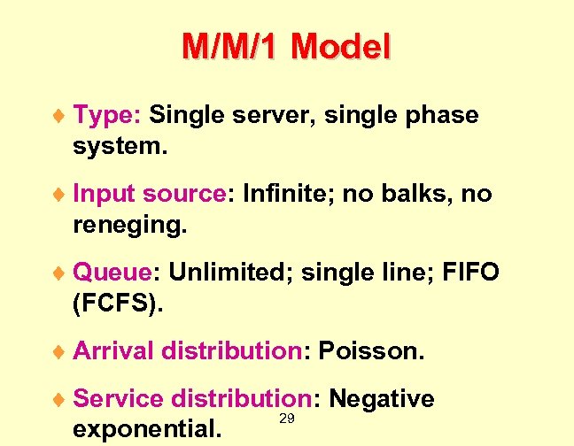 M/M/1 Model ¨ Type: Single server, single phase system. ¨ Input source: Infinite; no