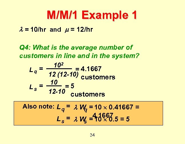 M/M/1 Example 1 = 10/hr and = 12/hr Q 4: What is the average