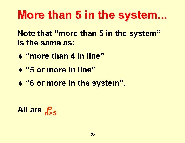 More than 5 in the system. . . Note that “more than 5 in