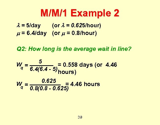 M/M/1 Example 2 = 5/day (or = 0. 625/hour) = 6. 4/day (or =