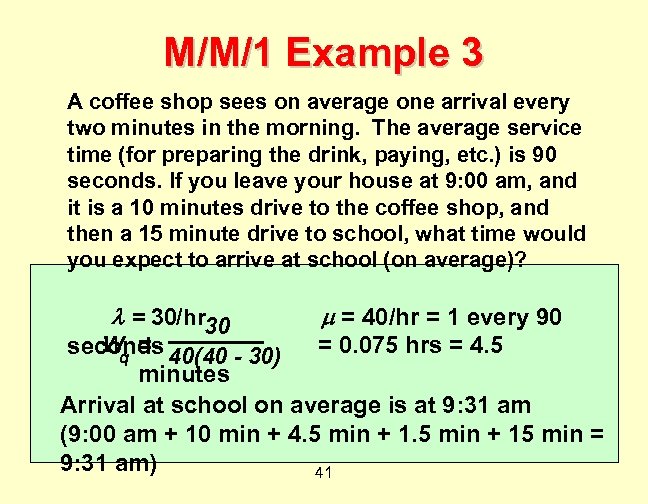 M/M/1 Example 3 A coffee shop sees on average one arrival every two minutes