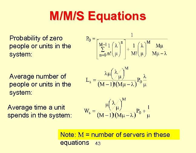 M/M/S Equations Probability of zero people or units in the system: Average number of