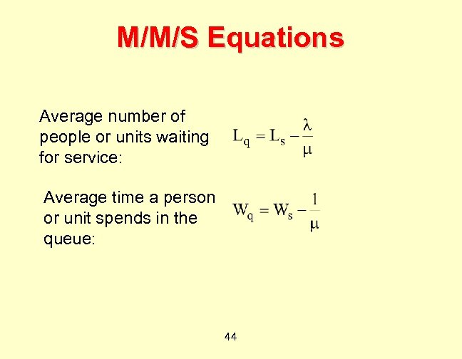 M/M/S Equations Average number of people or units waiting for service: Average time a