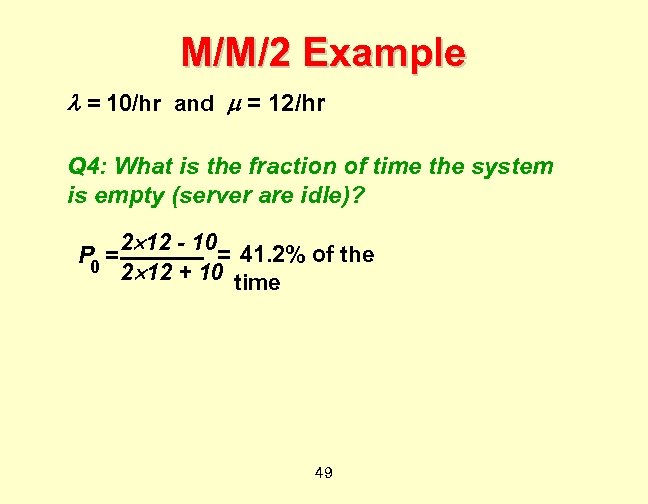 M/M/2 Example = 10/hr and = 12/hr Q 4: What is the fraction of