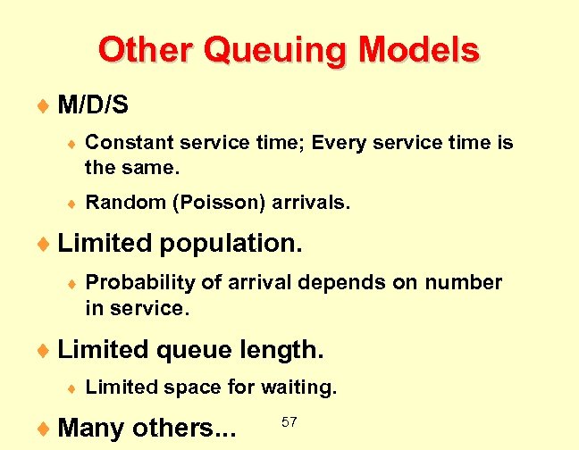 Other Queuing Models ¨ M/D/S ¨ Constant service time; Every service time is the