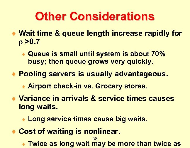 Other Considerations ¨ Wait time & queue length increase rapidly for >0. 7 ¨