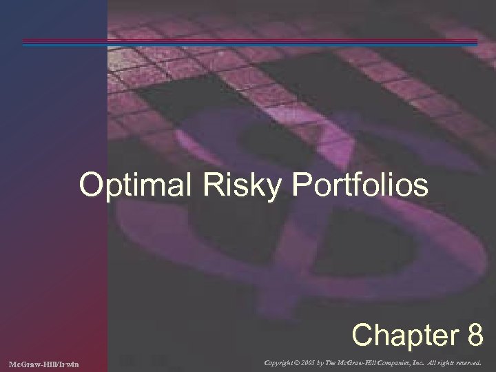 Optimal Risky Portfolios Chapter 8 Mc. Graw-Hill/Irwin Copyright © 2005 by The Mc. Graw-Hill
