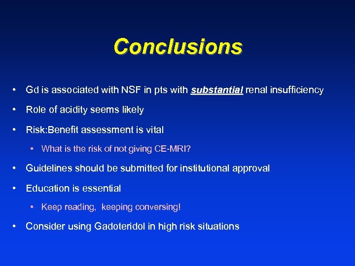 Conclusions • Gd is associated with NSF in pts with substantial renal insufficiency •