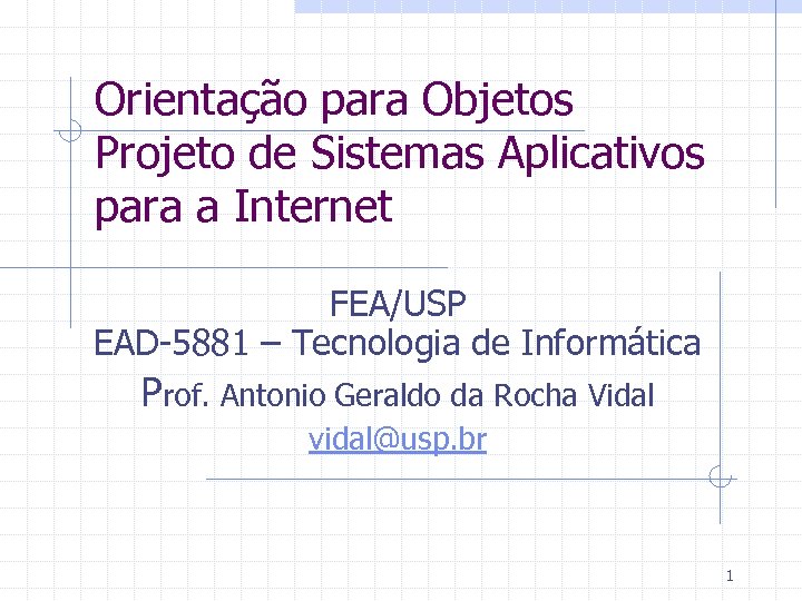 Orientação para Objetos Projeto de Sistemas Aplicativos para a Internet FEA/USP EAD-5881 – Tecnologia