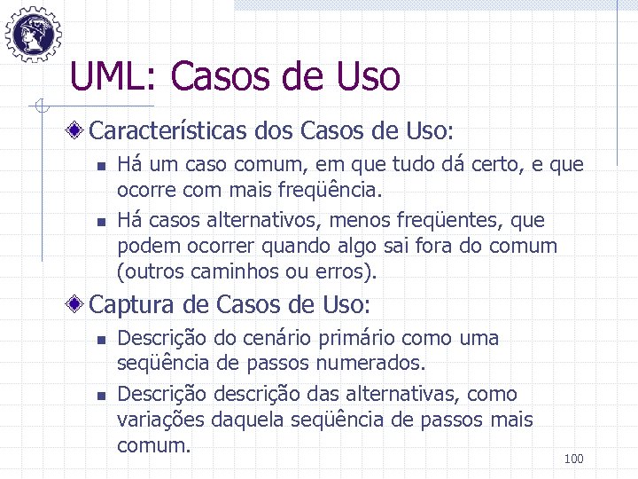 UML: Casos de Uso Características dos Casos de Uso: n n Há um caso