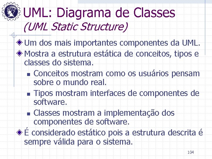 UML: Diagrama de Classes (UML Static Structure) Um dos mais importantes componentes da UML.