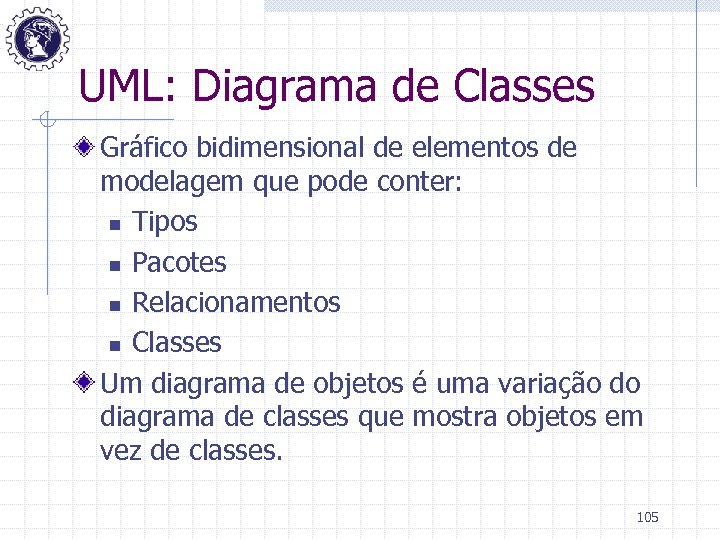 UML: Diagrama de Classes Gráfico bidimensional de elementos de modelagem que pode conter: n