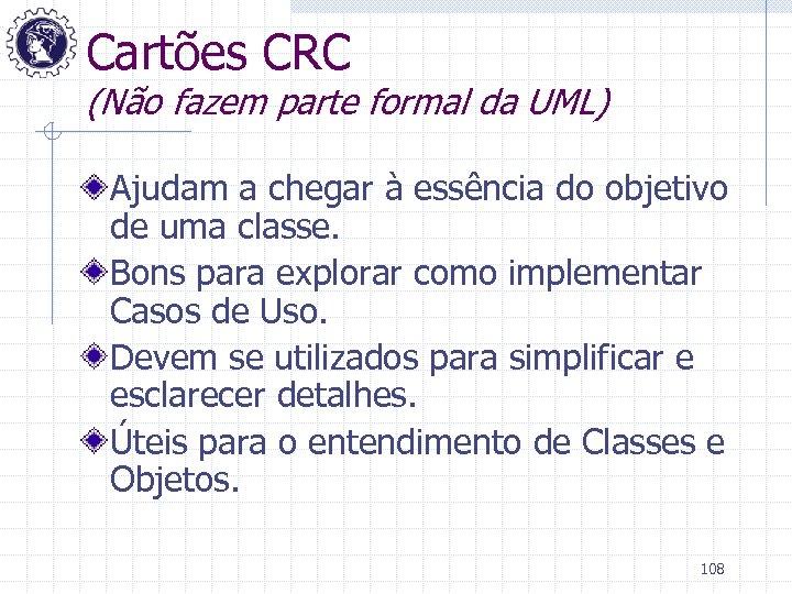 Cartões CRC (Não fazem parte formal da UML) Ajudam a chegar à essência do
