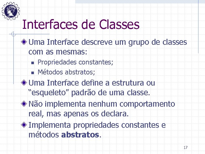 Interfaces de Classes Uma Interface descreve um grupo de classes com as mesmas: n