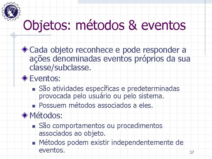 Objetos: métodos & eventos Cada objeto reconhece e pode responder a ações denominadas eventos
