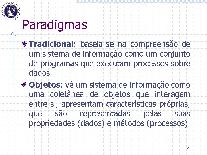 Paradigmas Tradicional: baseia-se na compreensão de um sistema de informação como um conjunto de