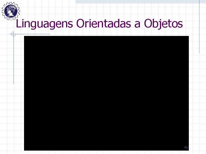 Linguagens Orientadas a Objetos 40 