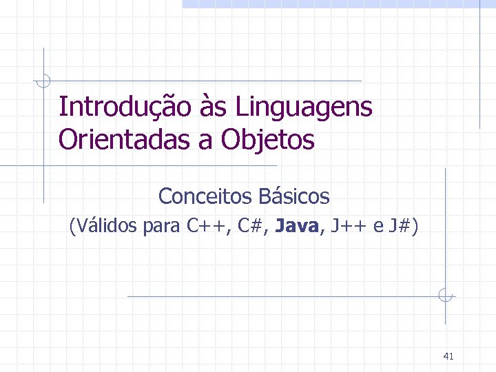 Introdução às Linguagens Orientadas a Objetos Conceitos Básicos (Válidos para C++, C#, Java, J++
