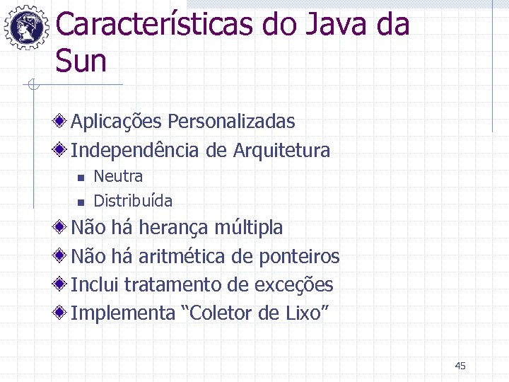 Características do Java da Sun Aplicações Personalizadas Independência de Arquitetura n n Neutra Distribuída
