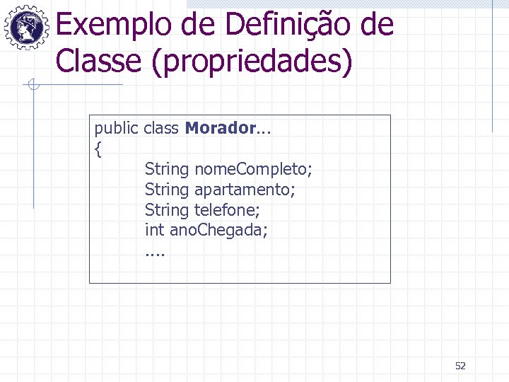 Exemplo de Definição de Classe (propriedades) public class Morador. . . { String nome.