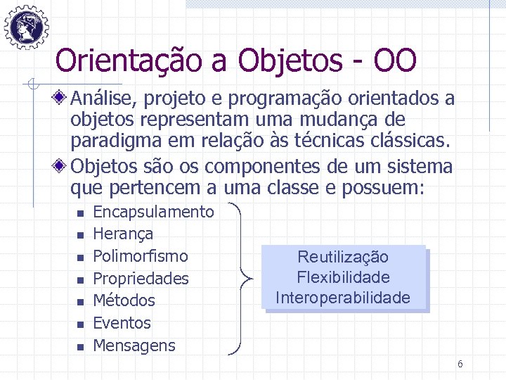 Orientação a Objetos - OO Análise, projeto e programação orientados a objetos representam uma