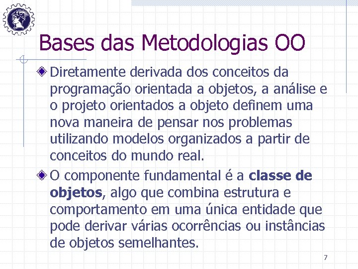 Bases das Metodologias OO Diretamente derivada dos conceitos da programação orientada a objetos, a