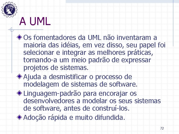 A UML Os fomentadores da UML não inventaram a maioria das idéias, em vez