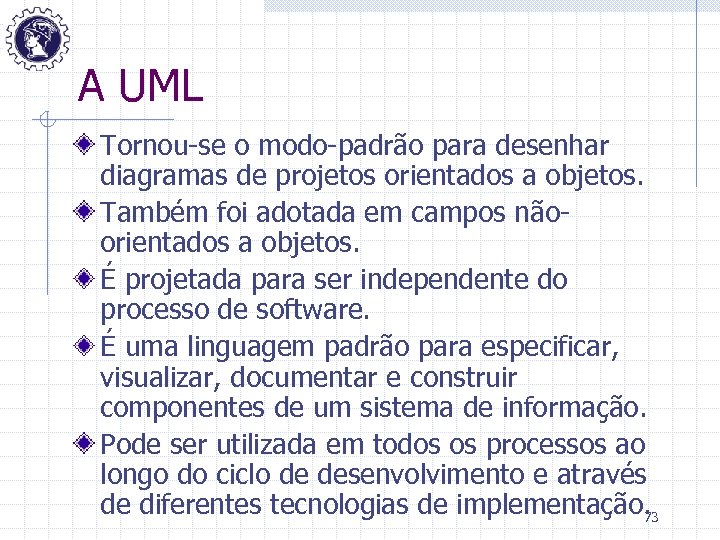 A UML Tornou-se o modo-padrão para desenhar diagramas de projetos orientados a objetos. Também