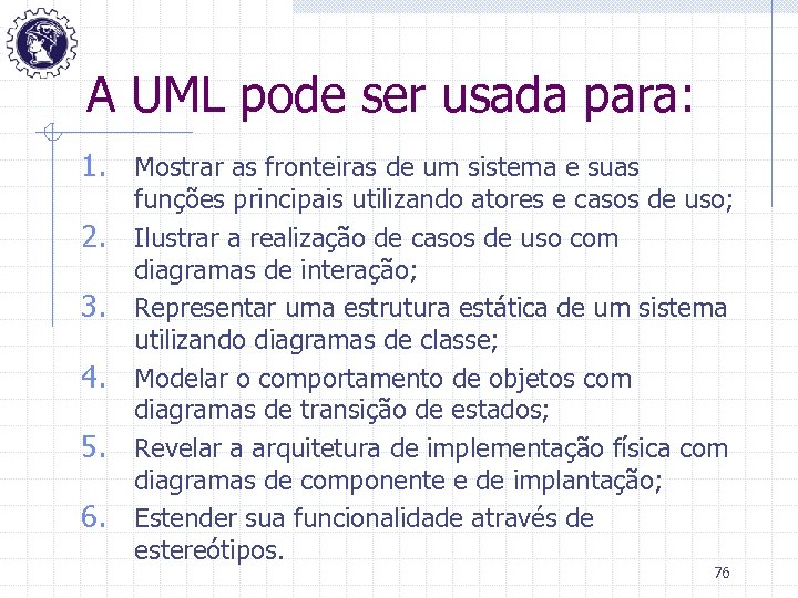 A UML pode ser usada para: 1. Mostrar as fronteiras de um sistema e