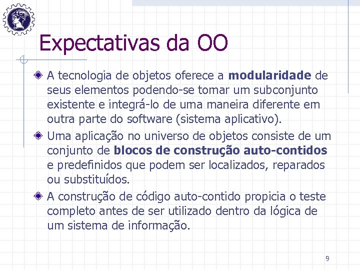 Expectativas da OO A tecnologia de objetos oferece a modularidade de seus elementos podendo-se