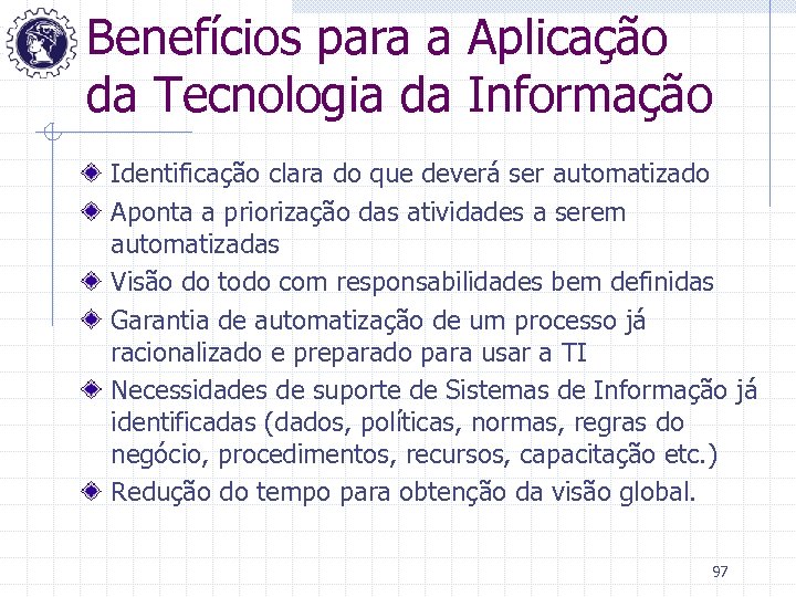 Benefícios para a Aplicação da Tecnologia da Informação Identificação clara do que deverá ser