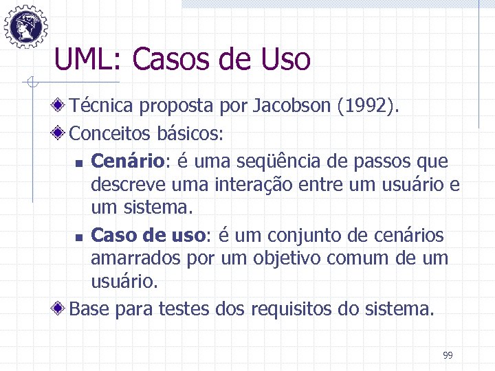 UML: Casos de Uso Técnica proposta por Jacobson (1992). Conceitos básicos: n Cenário: é