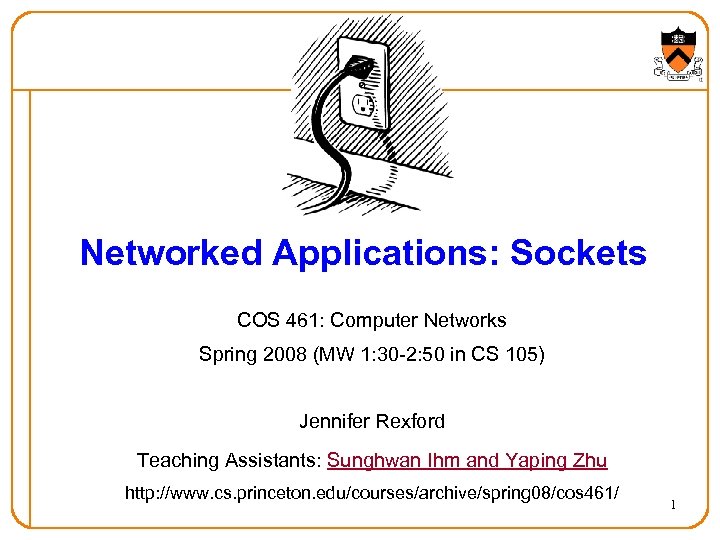 Networked Applications: Sockets COS 461: Computer Networks Spring 2008 (MW 1: 30 -2: 50