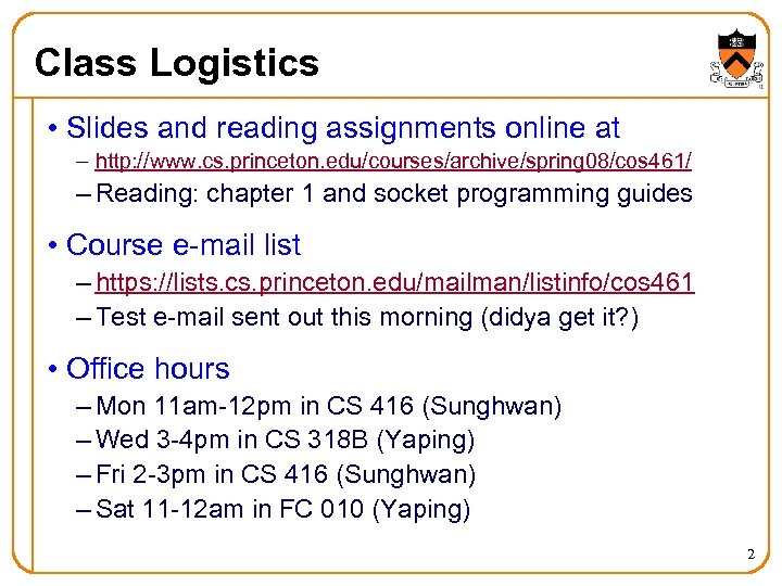 Class Logistics • Slides and reading assignments online at – http: //www. cs. princeton.
